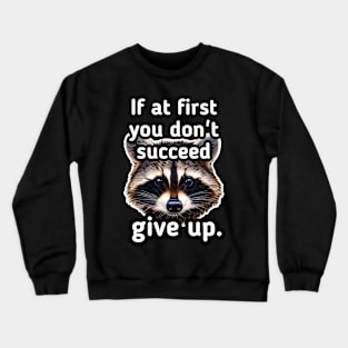 If at first you don't succeed give up Crewneck Sweatshirt